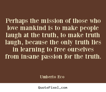 Love quotes - Perhaps the mission of those who love mankind is to make people..