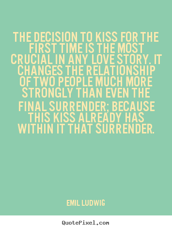 Customize picture quotes about love - The decision to kiss for the first time is..