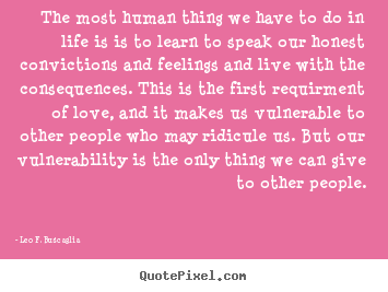 Leo F. Buscaglia picture quotes - The most human thing we have to do in life is is to learn to.. - Love quotes