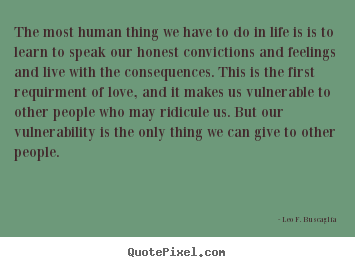 Leo F. Buscaglia image quotes - The most human thing we have to do in life.. - Love quotes