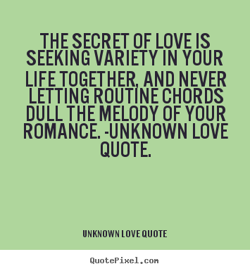Make picture quotes about love - The secret of love is seeking variety in..