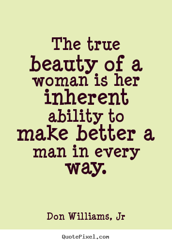 Love sayings - The true beauty of a woman is her inherent ability..