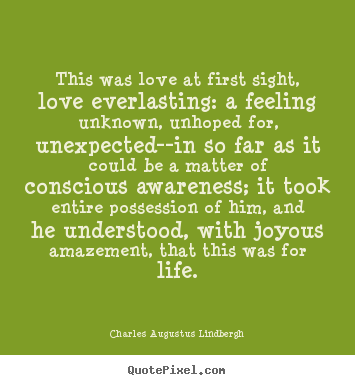 Quotes about love - This was love at first sight, love everlasting: a feeling unknown,..