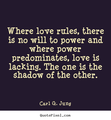 Carl G. Jung picture quotes - Where love rules, there is no will to power and where power.. - Love quotes