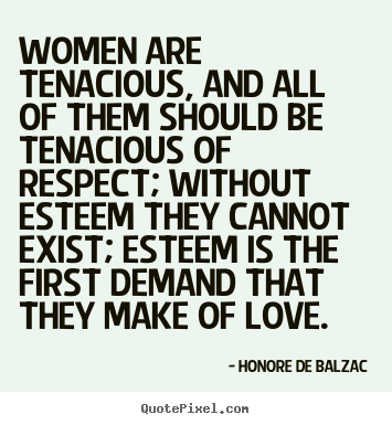 Love quotes - Women are tenacious, and all of them should be tenacious..