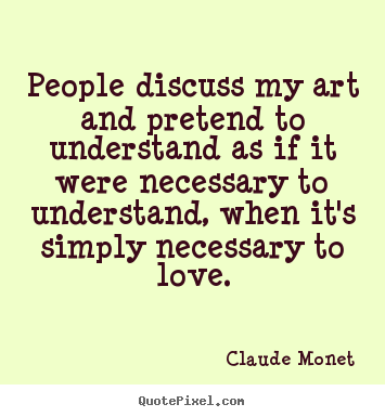 Diy picture quotes about love - People discuss my art and pretend to understand..
