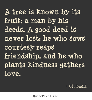 Diy picture quotes about love - A tree is known by its fruit; a man by his deeds. a..