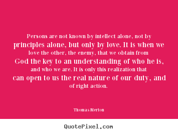 Persons are not known by intellect alone,.. Thomas Merton greatest love quotes