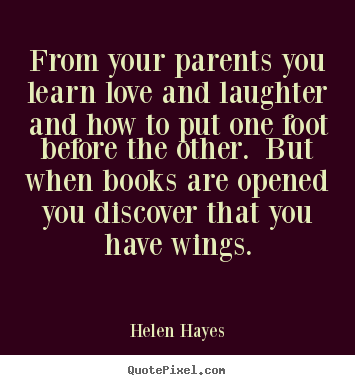 Helen Hayes image quote - From your parents you learn love and laughter and how to.. - Love sayings