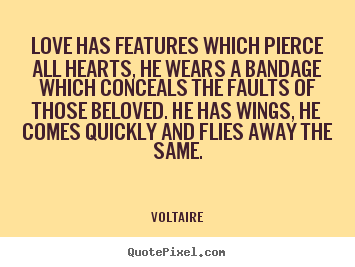 How to design picture quotes about love - Love has features which pierce all hearts, he wears a bandage..