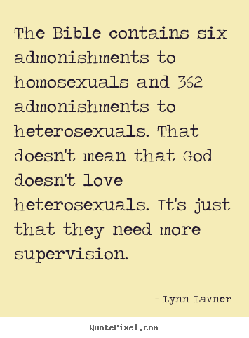 Lynn Lavner picture quotes - The bible contains six admonishments to homosexuals.. - Love quote