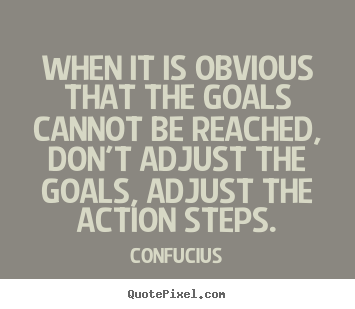Motivational quotes - When it is obvious that the goals cannot be reached,..