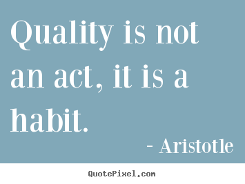 Create picture quote about motivational - Quality is not an act, it is a habit.