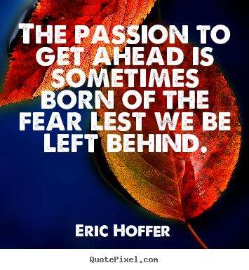 Quotes about motivational - The passion to get ahead is sometimes born..