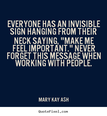 How to make picture quotes about motivational - Everyone has an invisible sign hanging from their neck..
