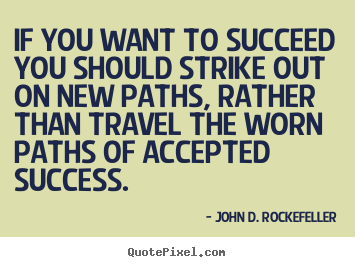 Motivational quotes - If you want to succeed you should strike out on new..