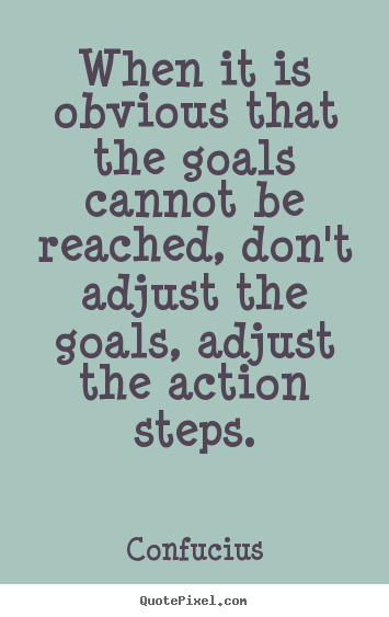 Quotes about motivational - When it is obvious that the goals cannot be reached,..