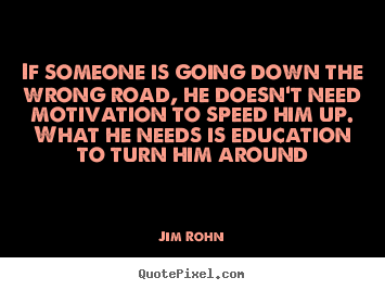 Jim Rohn picture quote - If someone is going down the wrong road, he doesn't.. - Motivational quote