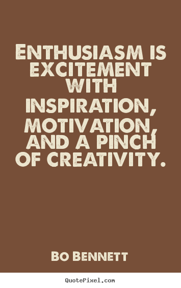 Quotes about motivational - Enthusiasm is excitement with inspiration, motivation, and a pinch..