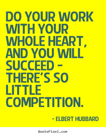Motivational quotes - Do your work with your whole heart, and..