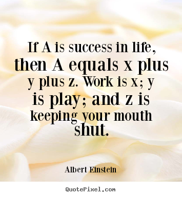 Albert Einstein picture quotes - If a is success in life, then a equals x plus.. - Success quote