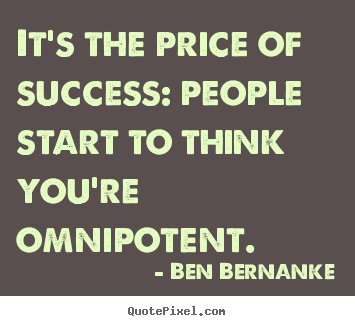 How to make picture quotes about success - It's the price of success: people start to think you're omnipotent.