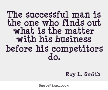The successful man is the one who finds out what is the.. Roy L. Smith famous success quotes