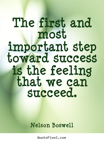 Success quote - The first and most important step toward..