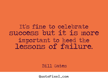 Quotes about success - It's fine to celebrate success but it is more important..