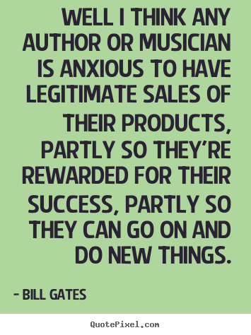 Quotes about success - Well i think any author or musician is anxious to have legitimate..