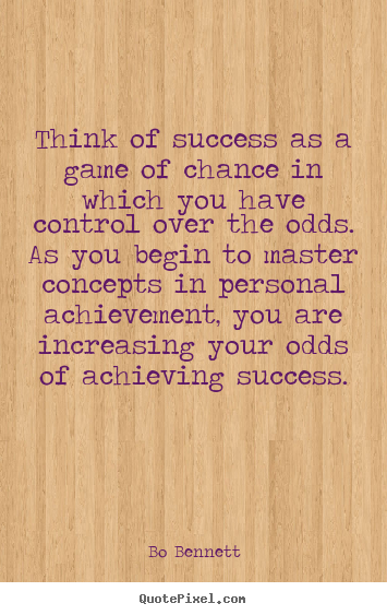 Make personalized picture quotes about success - Think of success as a game of chance in which you have..