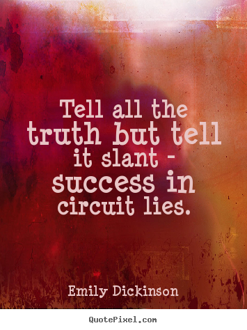 Quote about success - Tell all the truth but tell it slant - success in circuit lies.