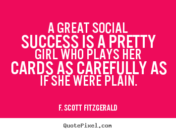 Create custom picture quote about success - A great social success is a pretty girl who plays her cards..