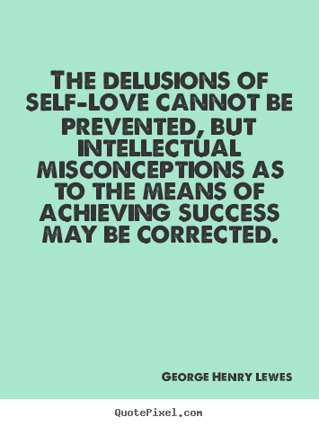 Success quote - The delusions of self-love cannot be prevented, but intellectual..