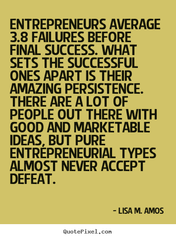 Lisa M. Amos picture quotes - Entrepreneurs average 3.8 failures before final.. - Success quotes