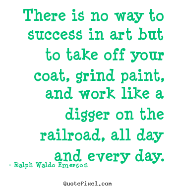 Success quote - There is no way to success in art but to take off..