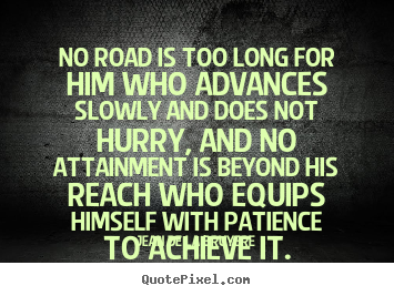 Quotes about success - No road is too long for him who advances slowly and..