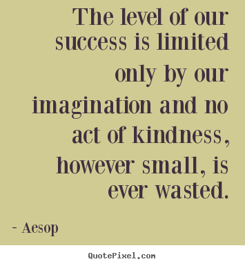 Quotes about success - The level of our success is limited only by our imagination..