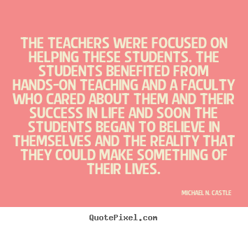 Create graphic picture quotes about success - The teachers were focused on helping these students. the students..