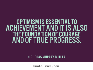 Nicholas Murray Butler picture quote - Optimism is essential to achievement and it is also the.. - Success quote