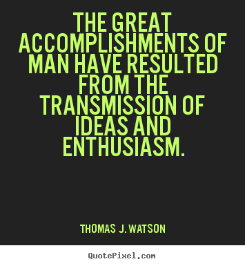 Success quotes - The great accomplishments of man have resulted from the transmission..