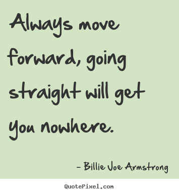 Customize poster quotes about success - Always move forward, going straight will get you nowhere.