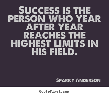 Success quotes - Success is the person who year after year reaches the..