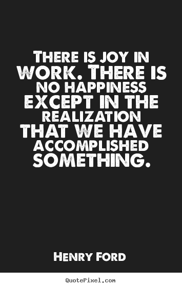 Quote about success - There is joy in work. there is no happiness except in the..