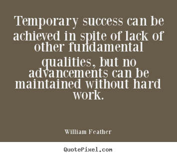 Success sayings - Temporary success can be achieved in spite of lack..