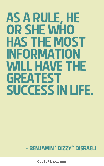 Success quotes - As a rule, he or she who has the most information..