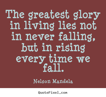 Nelson Mandela picture quotes - The greatest glory in living lies not in never.. - Success quotes