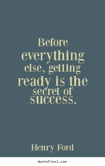 Before everything else, getting ready is the.. Henry Ford popular success quotes