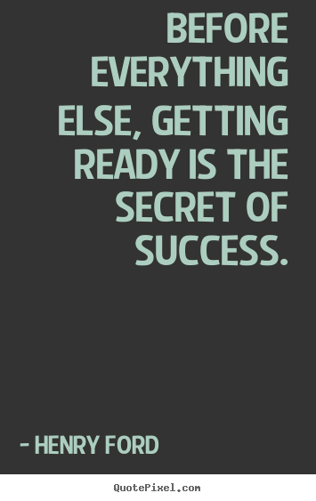Quote about success - Before everything else, getting ready is..