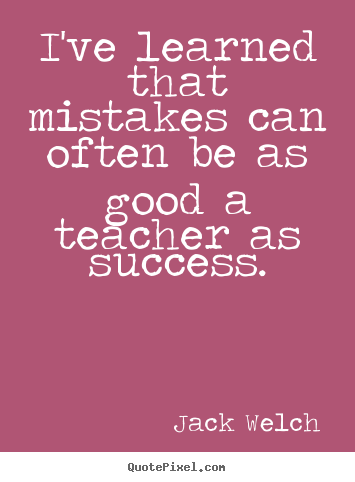 Make custom picture quotes about success - I've learned that mistakes can often be as good..